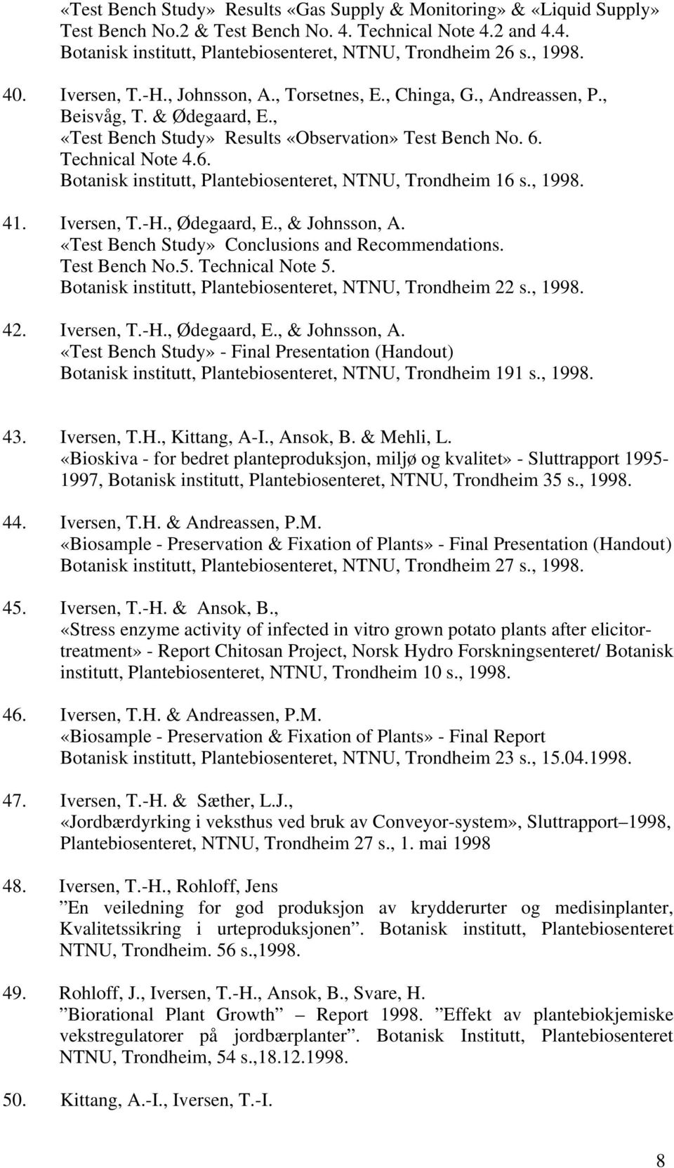 Technical Note 4.6. Botanisk institutt, Plantebiosenteret, NTNU, Trondheim 16 s., 1998. 41. Iversen, T.-H., Ødegaard, E., & Johnsson, A. «Test Bench Study» Conclusions and Recommendations.