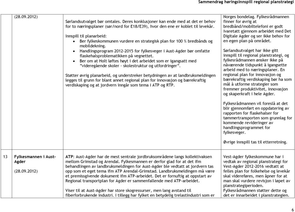 Handlingsprogram 2012-2015 for fylkesveger i Aust-Agder bør omfatte flaskehalsproblematikken på vegnettet.