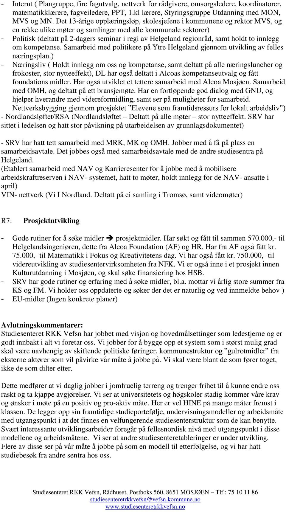 regionråd, samt holdt to innlegg om kompetanse. Samarbeid med politikere på Ytre Helgeland gjennom utvikling av felles næringsplan.