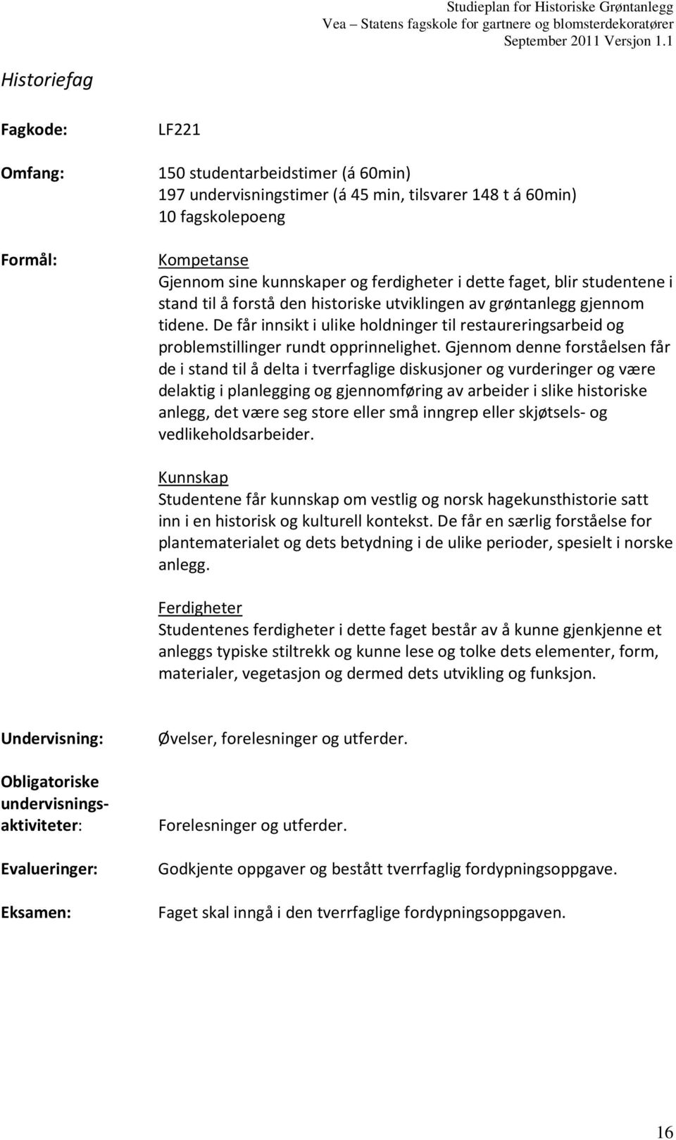 De får innsikt i ulike holdninger til restaureringsarbeid og problemstillinger rundt opprinnelighet.