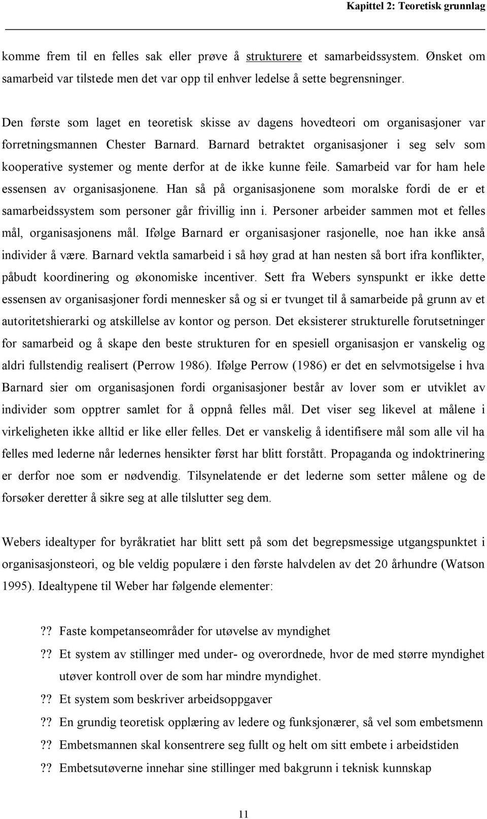 Barnard betraktet organisasjoner i seg selv som kooperative systemer og mente derfor at de ikke kunne feile. Samarbeid var for ham hele essensen av organisasjonene.