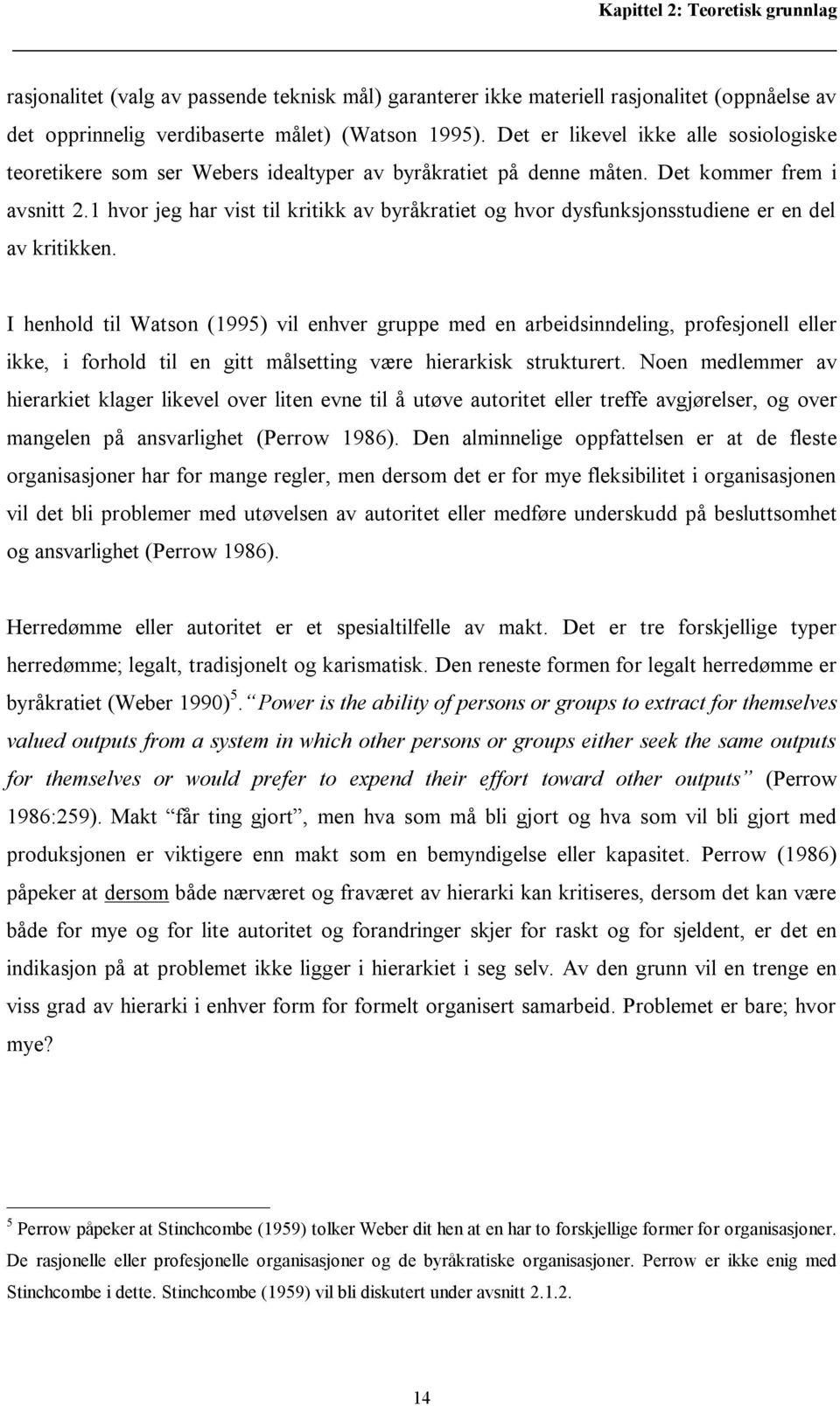 1 hvor jeg har vist til kritikk av byråkratiet og hvor dysfunksjonsstudiene er en del av kritikken.