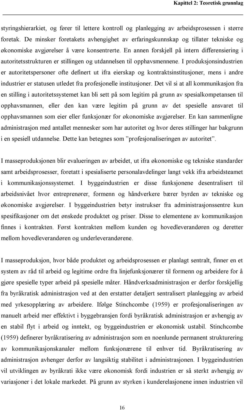 En annen forskjell på intern differensiering i autoritetsstrukturen er stillingen og utdannelsen til opphavsmennene.