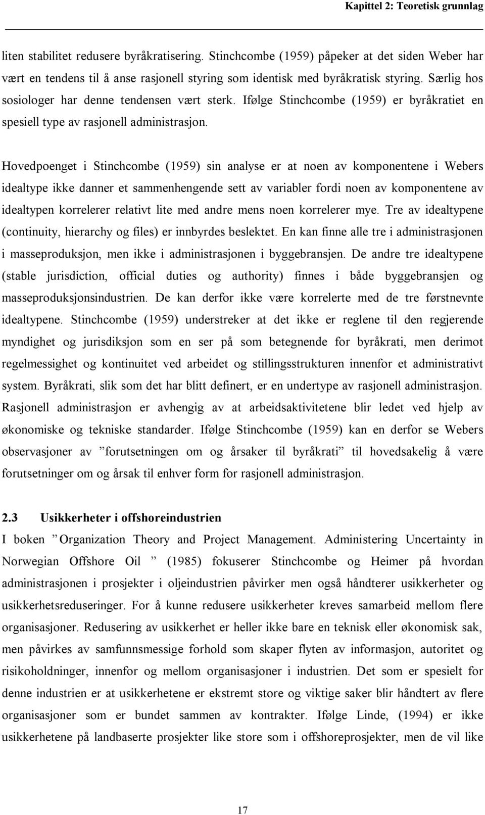 Ifølge Stinchcombe (1959) er byråkratiet en spesiell type av rasjonell administrasjon.