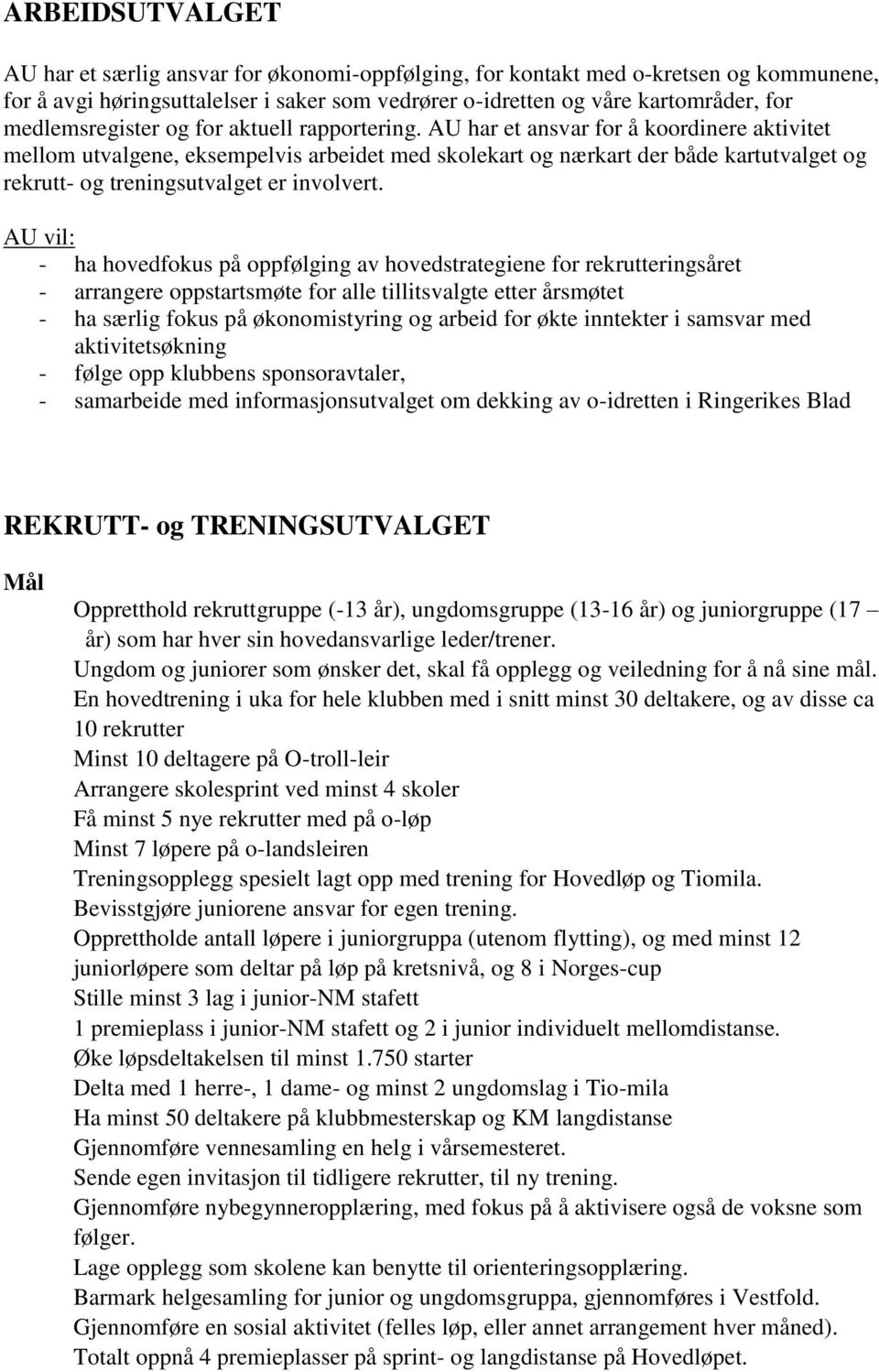 AU har et ansvar for å koordinere aktivitet mellom utvalgene, eksempelvis arbeidet med skolekart og nærkart der både kartutvalget og rekrutt- og treningsutvalget er involvert.