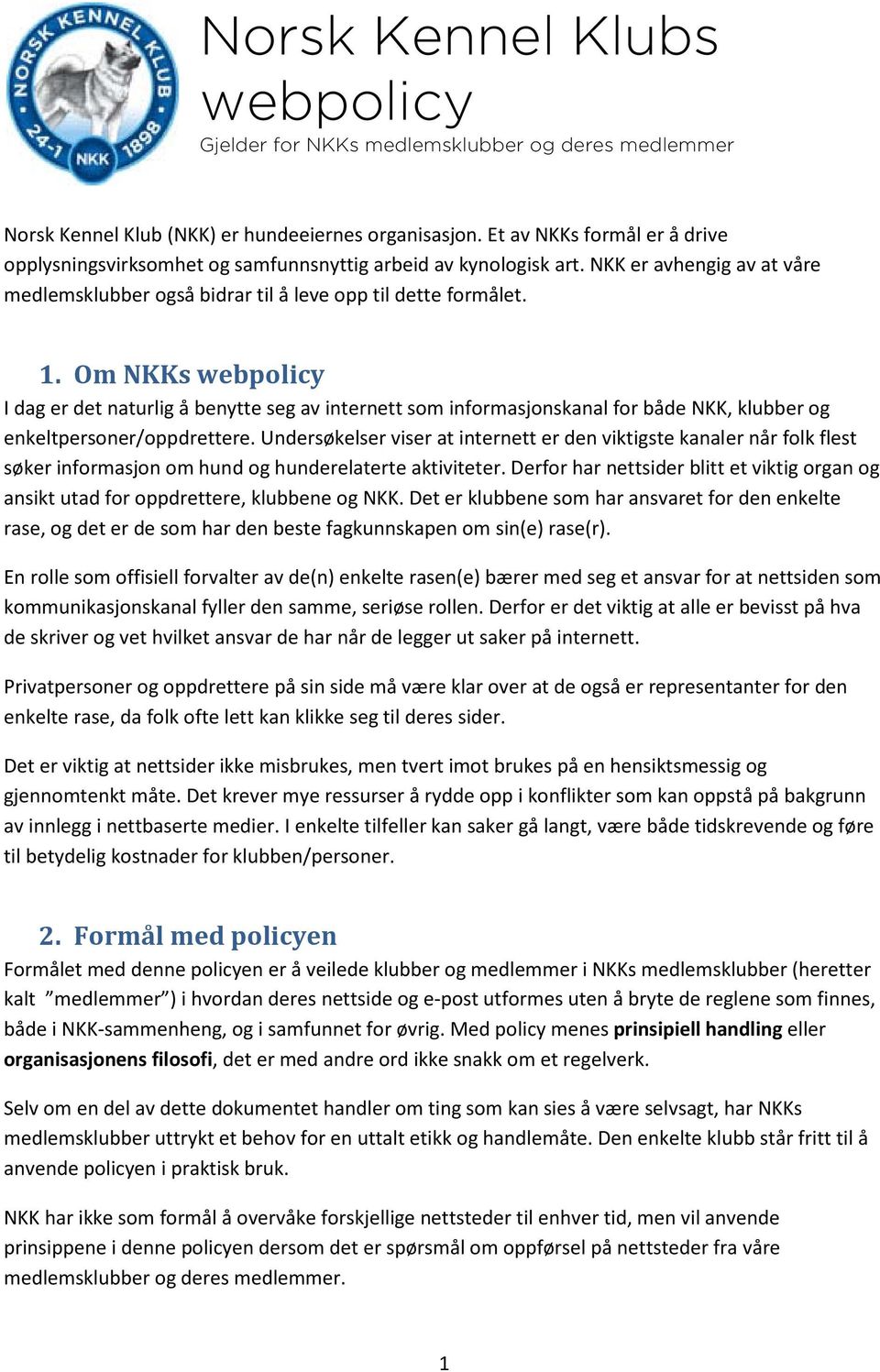 Om NKKs webpolicy I dag er det naturlig å benytte seg av internett som informasjonskanal for både NKK, klubber og enkeltpersoner/oppdrettere.