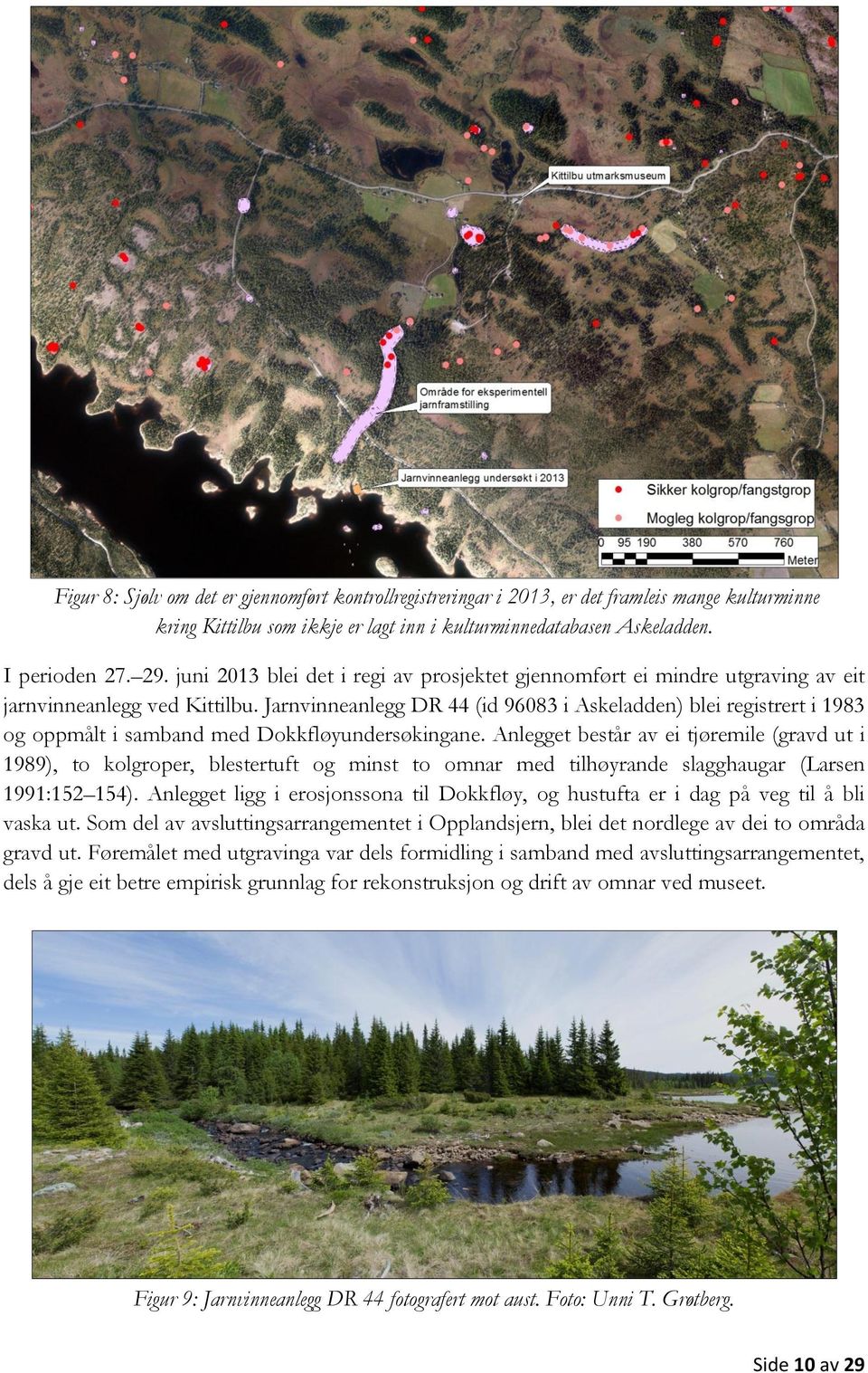 Jarnvinneanlegg DR 44 (id 96083 i Askeladden) blei registrert i 1983 og oppmålt i samband med Dokkfløyundersøkingane.