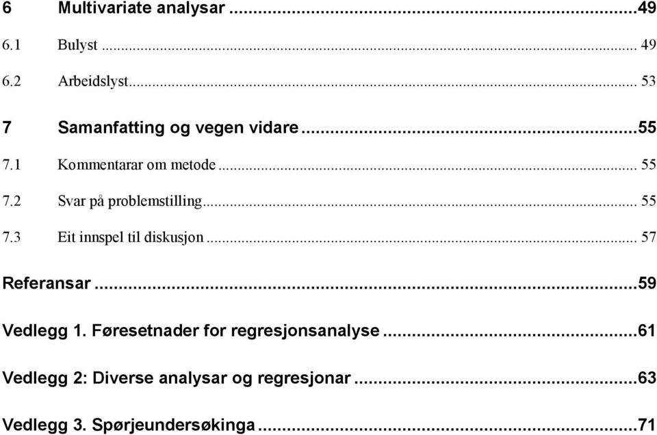 2 Svar på problemstilling... 55 7.3 Eit innspel til diskusjon... 57 Referansar.