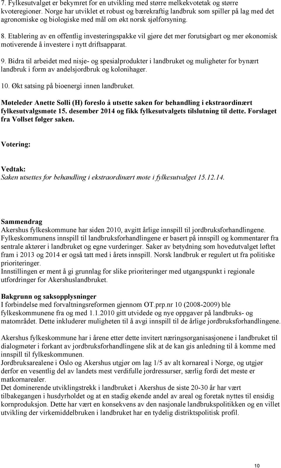 Etablering av en offentlig investeringspakke vil gjøre det mer forutsigbart og mer økonomisk motiverende å investere i nytt driftsapparat. 9.