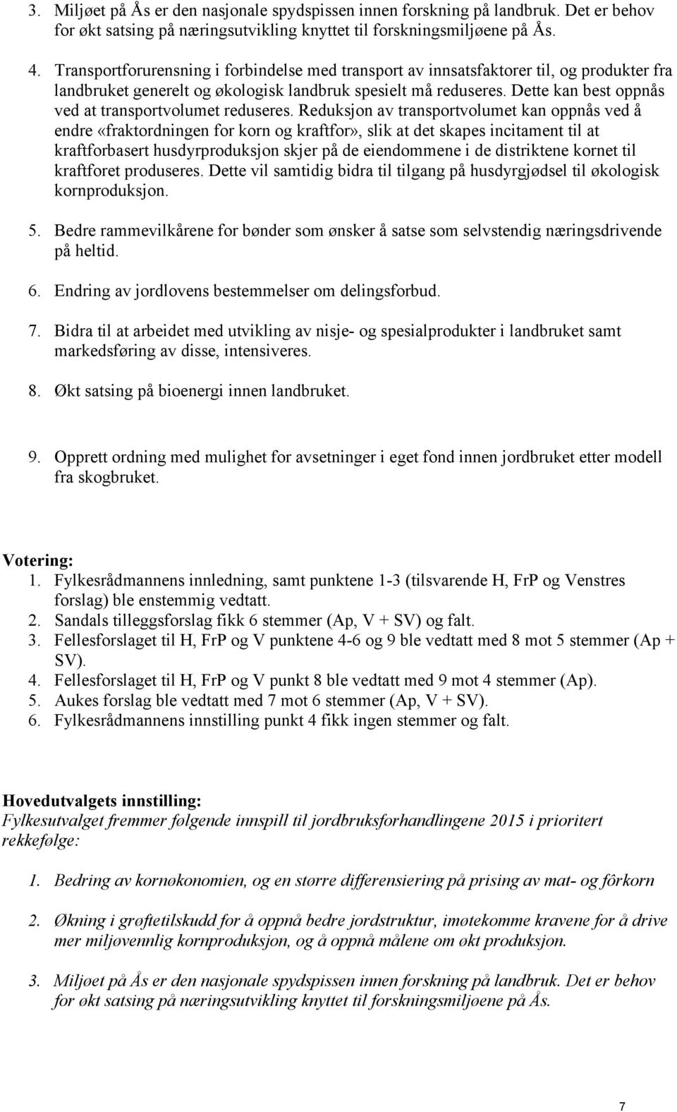 Dette kan best oppnås ved at transportvolumet reduseres.