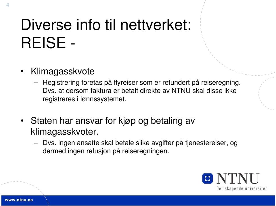 at dersom faktura er betalt direkte av NTNU skal disse ikke registreres i lønnssystemet.