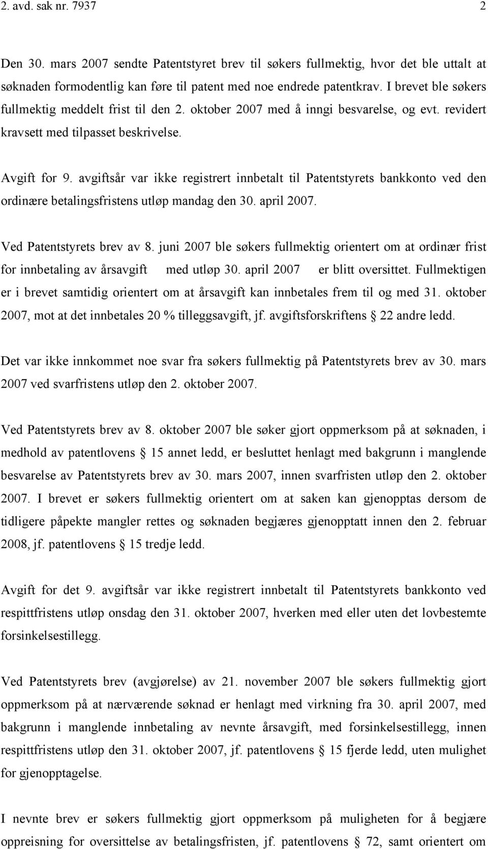 avgiftsår var ikke registrert innbetalt til Patentstyrets bankkonto ved den ordinære betalingsfristens utløp mandag den 30. april 2007. Ved Patentstyrets brev av 8.