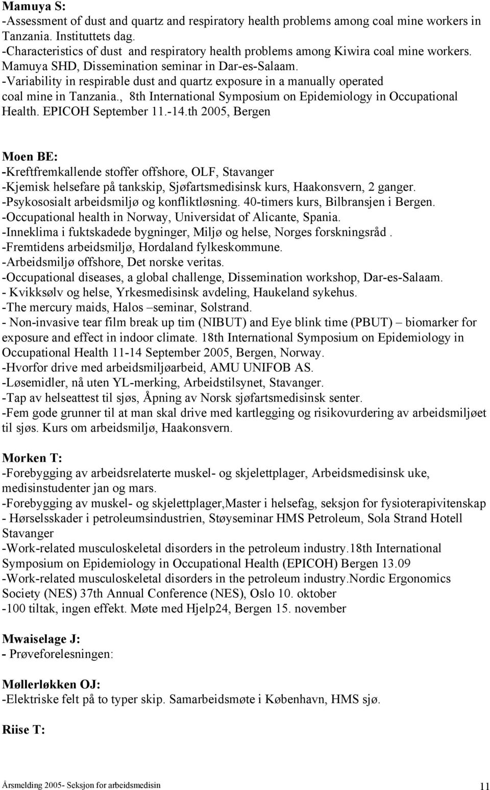 -Variability in respirable dust and quartz exposure in a manually operated coal mine in Tanzania., 8th International Symposium on Epidemiology in Occupational Health. EPICOH September 11.-14.