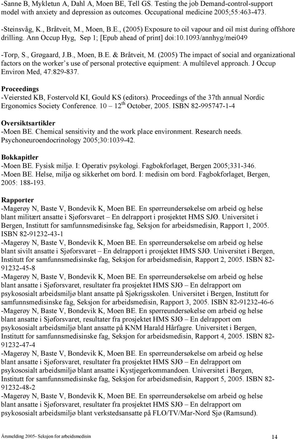 (2005) The impact of social and organizational factors on the worker s use of personal protective equipment: A multilevel approach. J Occup Environ Med, 47:829-837.