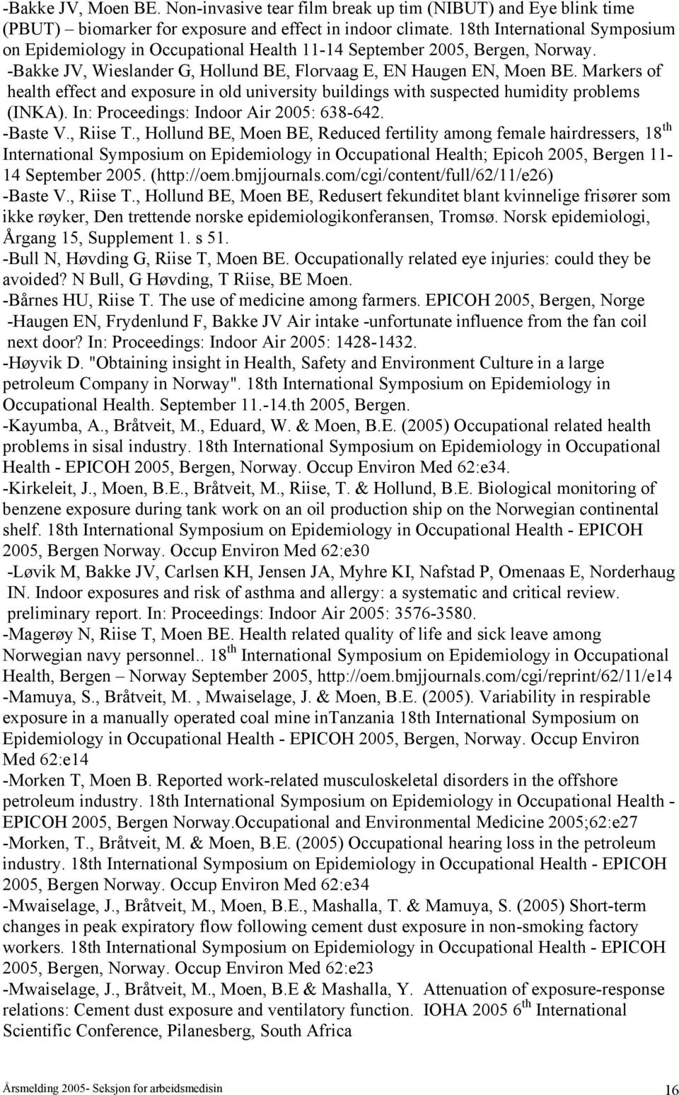 Markers of health effect and exposure in old university buildings with suspected humidity problems (INKA). In: Proceedings: Indoor Air 2005: 638-642. -Baste V., Riise T.