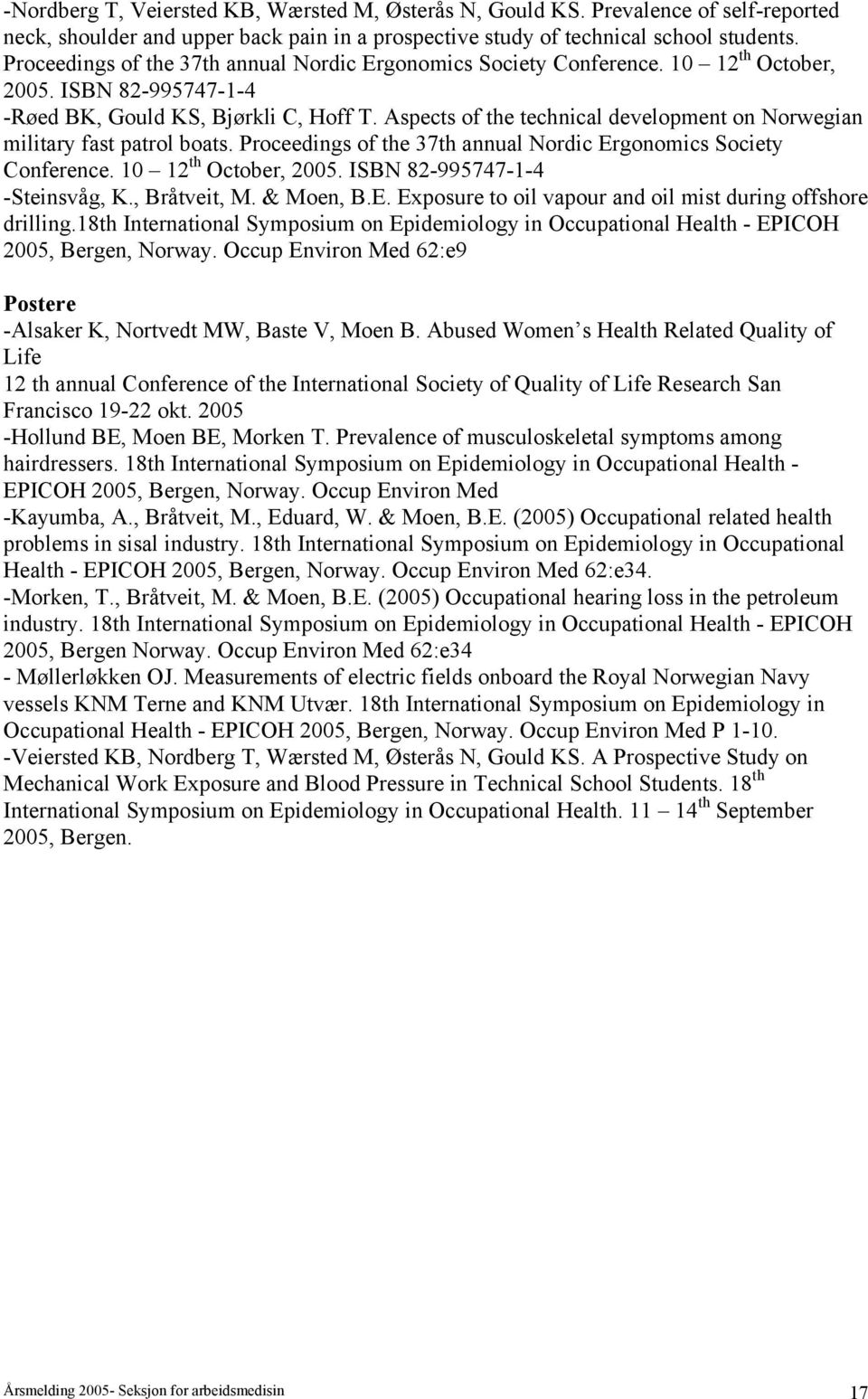 Aspects of the technical development on Norwegian military fast patrol boats. Proceedings of the 37th annual Nordic Ergonomics Society Conference. 10 12 th October, 2005.