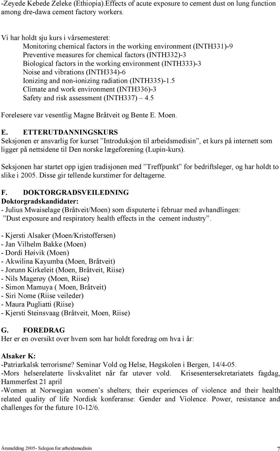 environment (INTH333)-3 Noise and vibrations (INTH334)-6 Ionizing and non-ionizing radiation (INTH335)-1.5 Climate and work environment (INTH336)-3 Safety and risk assessment (INTH337) 4.