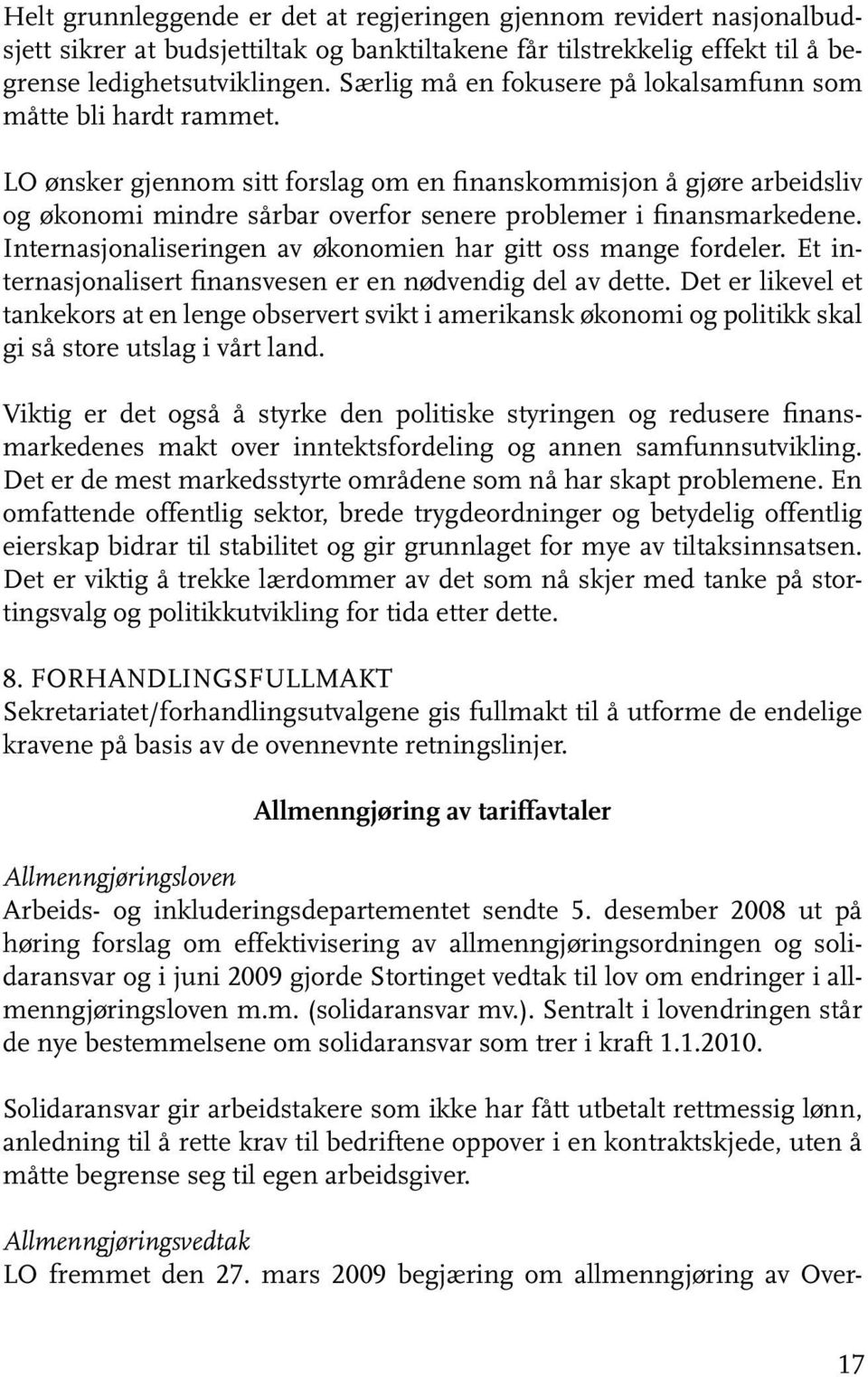 LO ønsker gjennom sitt forslag om en finanskommisjon å gjøre arbeidsliv og økonomi mindre sårbar overfor senere problemer i finansmarkedene.