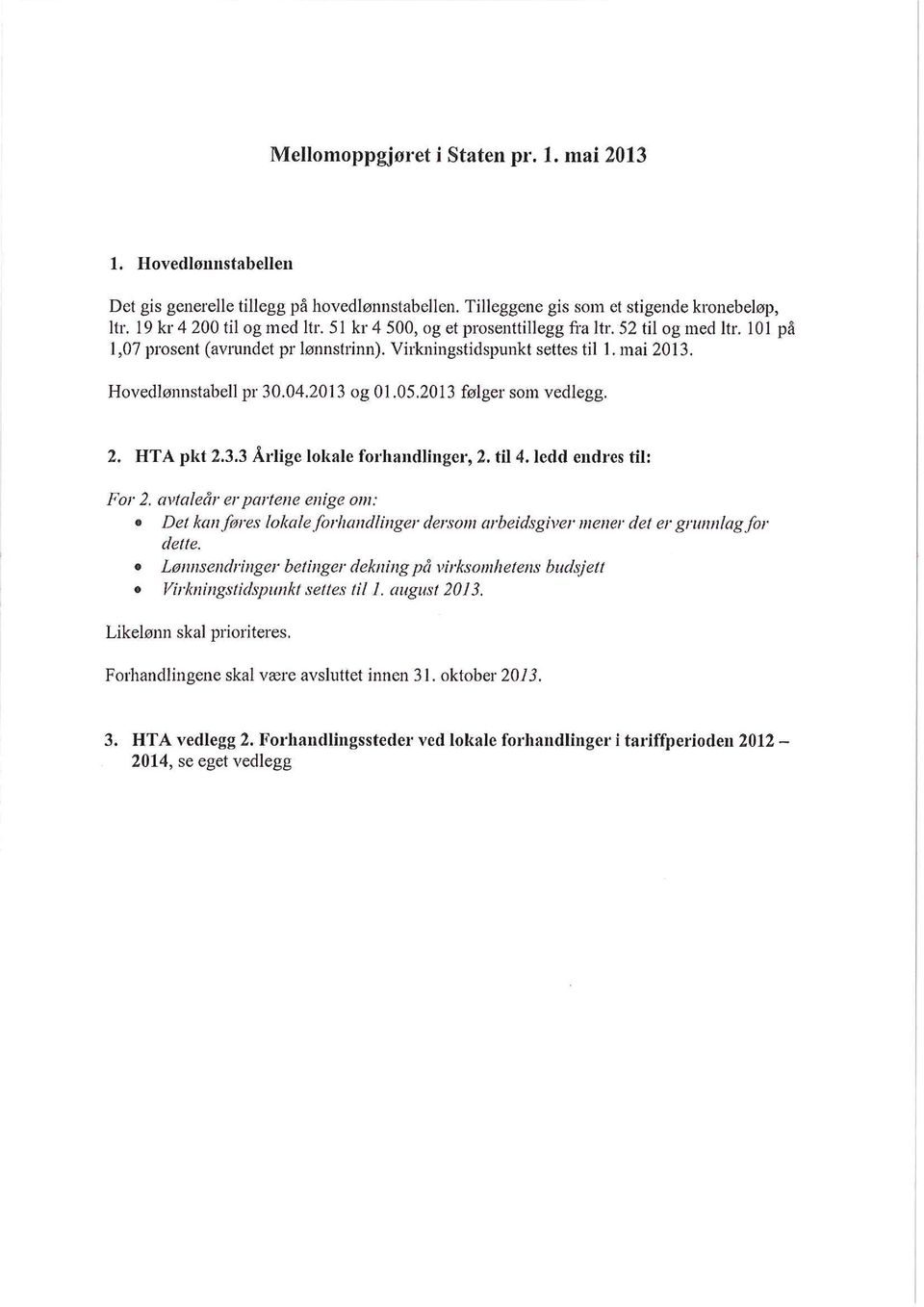 2013 følger som vedlegg. 2. HTA pkt 2.3.3 Årlige lokale forhandlinger, 2. til 4. ledd endres til: For 2.