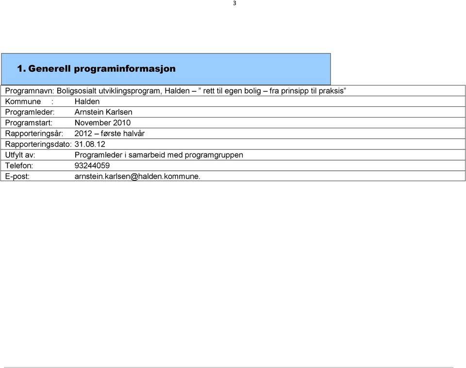 Programstart: November 2010 Rapporteringsår: 2012 første halvår Rapporteringsdato: 31.08.