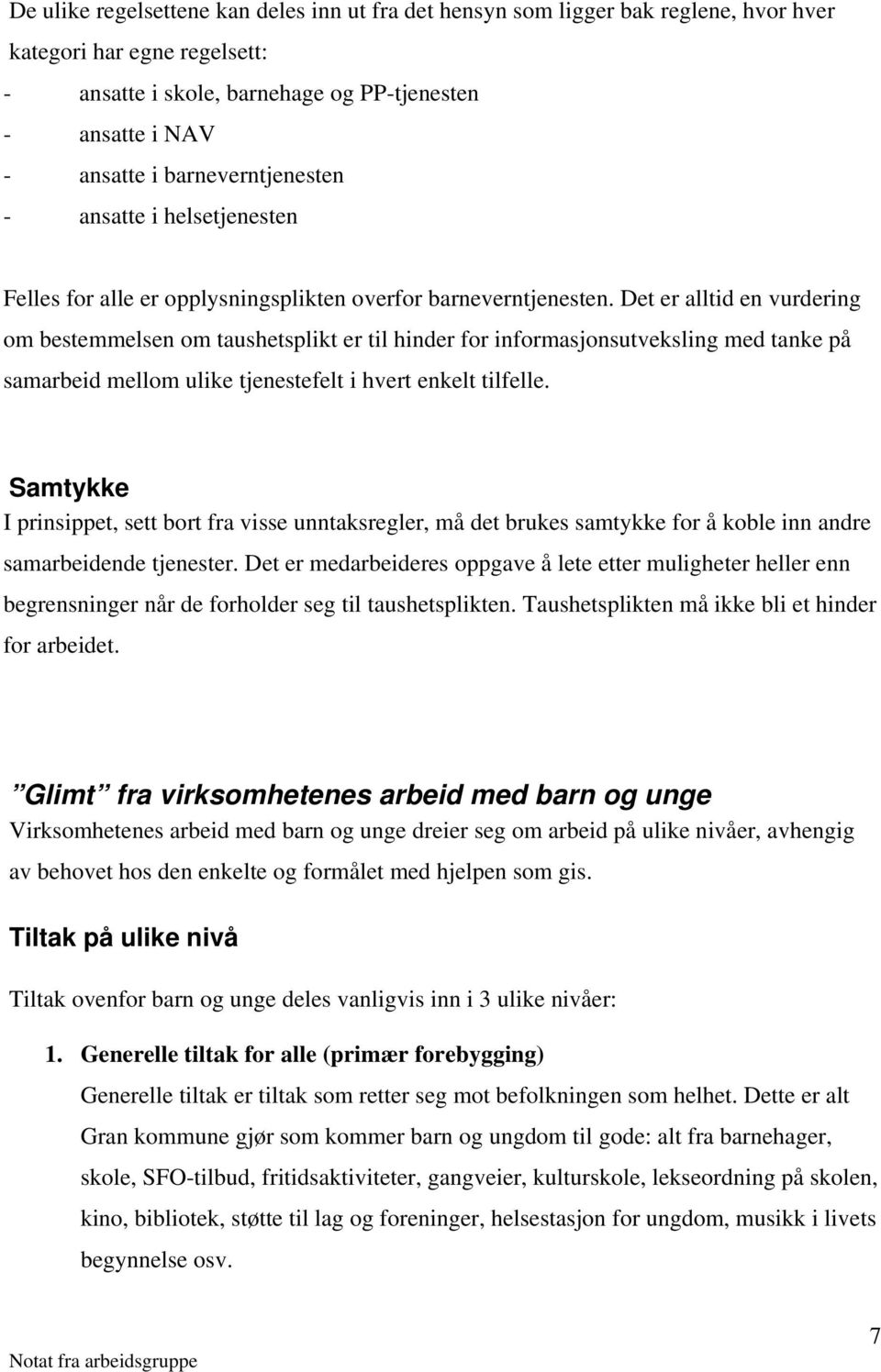 Det er alltid en vurdering om bestemmelsen om taushetsplikt er til hinder for informasjonsutveksling med tanke på samarbeid mellom ulike tjenestefelt i hvert enkelt tilfelle.