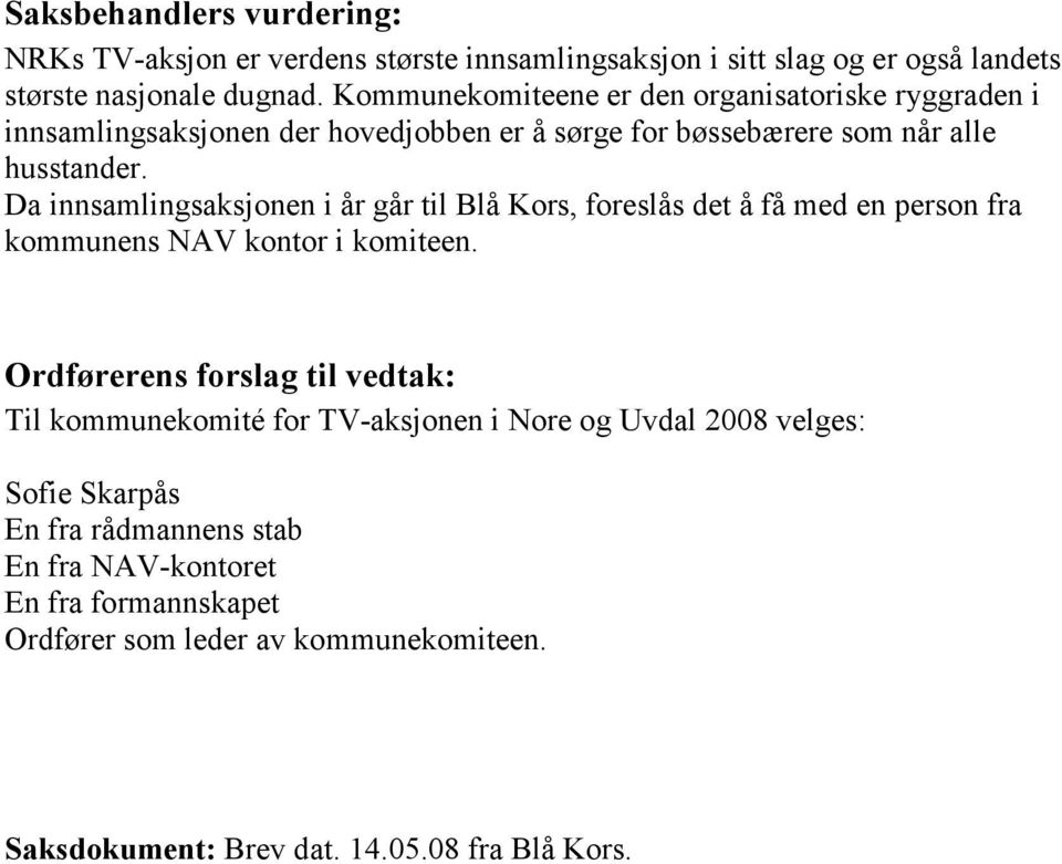 Da innsamlingsaksjonen i år går til Blå Kors, foreslås det å få med en person fra kommunens NAV kontor i komiteen.