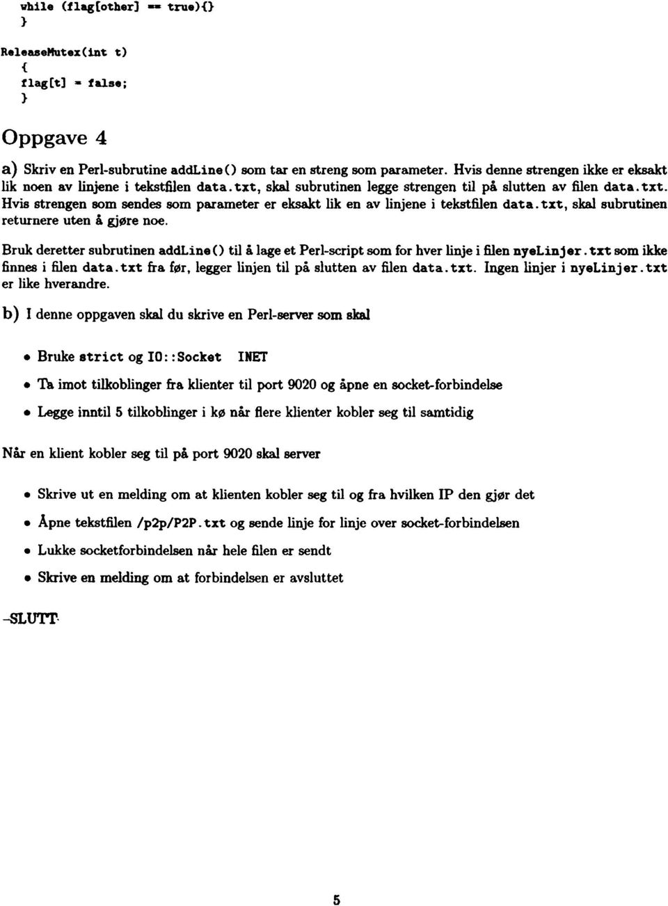 txt, skal subrutinen returnere uten å gjøre noe. Bruk deretter subrutinen addline () til å lage et Perl-script som for hver linje i filen nyelidj er. trt som ikke finnes i filen data.