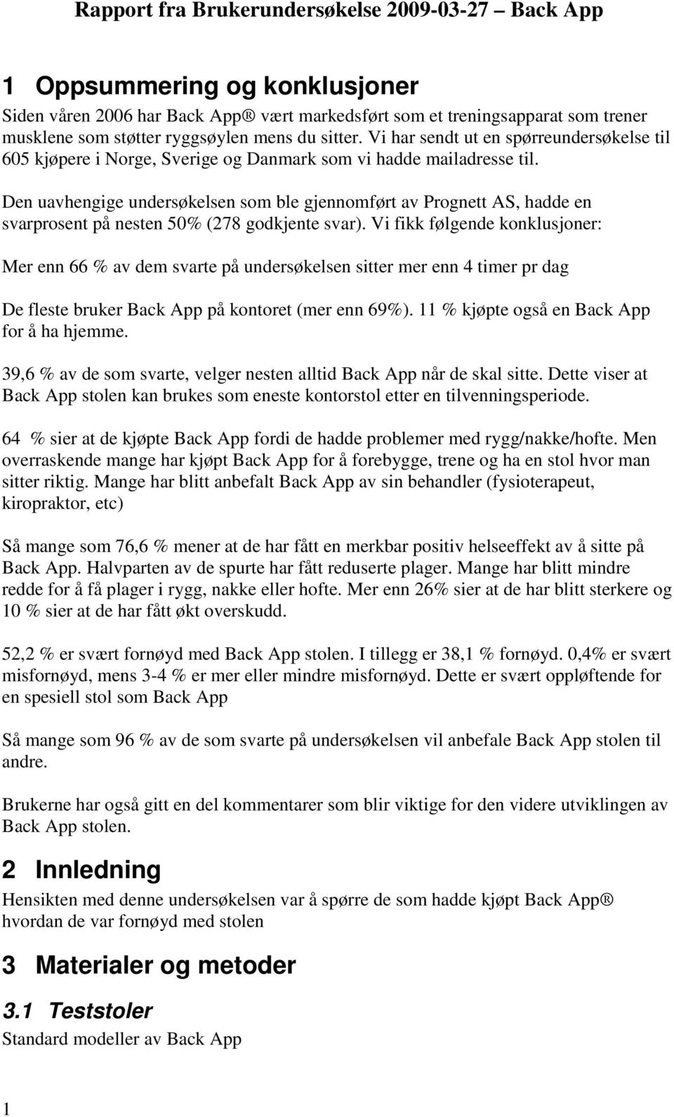 Den uavhengige undersøkelsen sm ble gjennmført av Prgnett AS, hadde en svarprsent på nesten 50% (278 gdkjente svar).