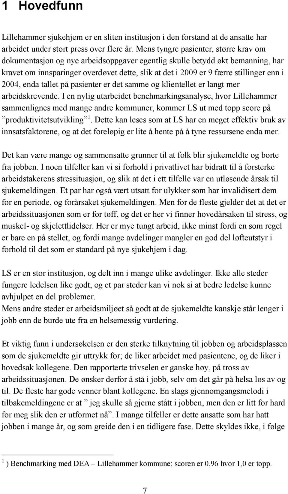 enn i 2004, enda tallet på pasienter er det samme og klientellet er langt mer arbeidskrevende.