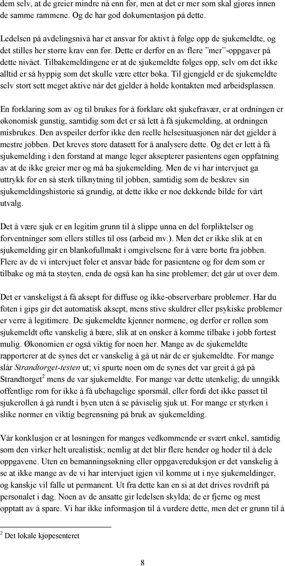 Tilbakemeldingene er at de sjukemeldte følges opp, selv om det ikke alltid er så hyppig som det skulle være etter boka.