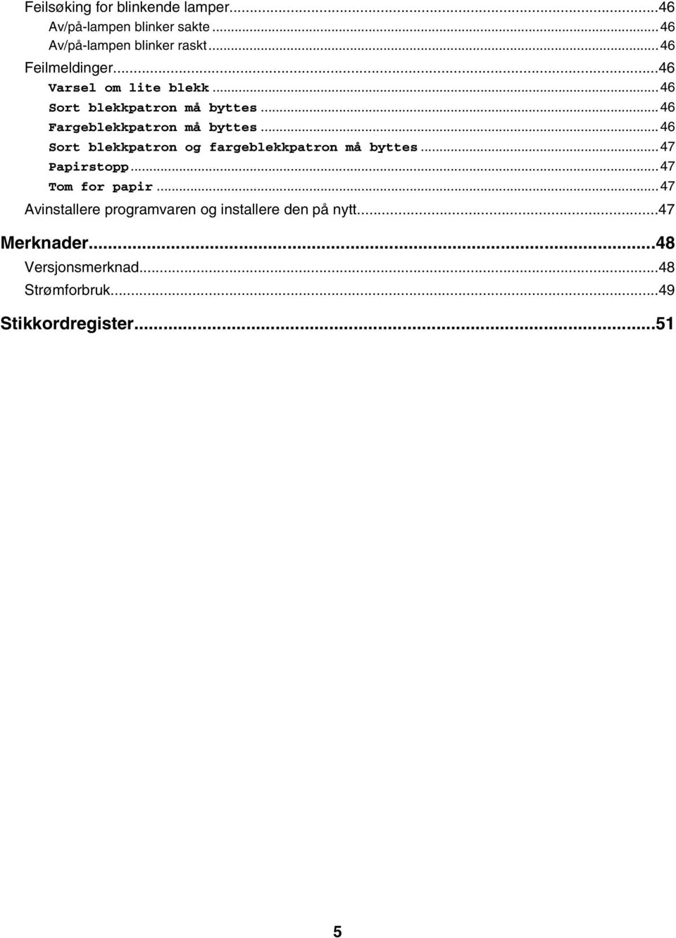 ..46 Sort blekkpatron og fargeblekkpatron må byttes...47 Papirstopp...47 Tom for papir.