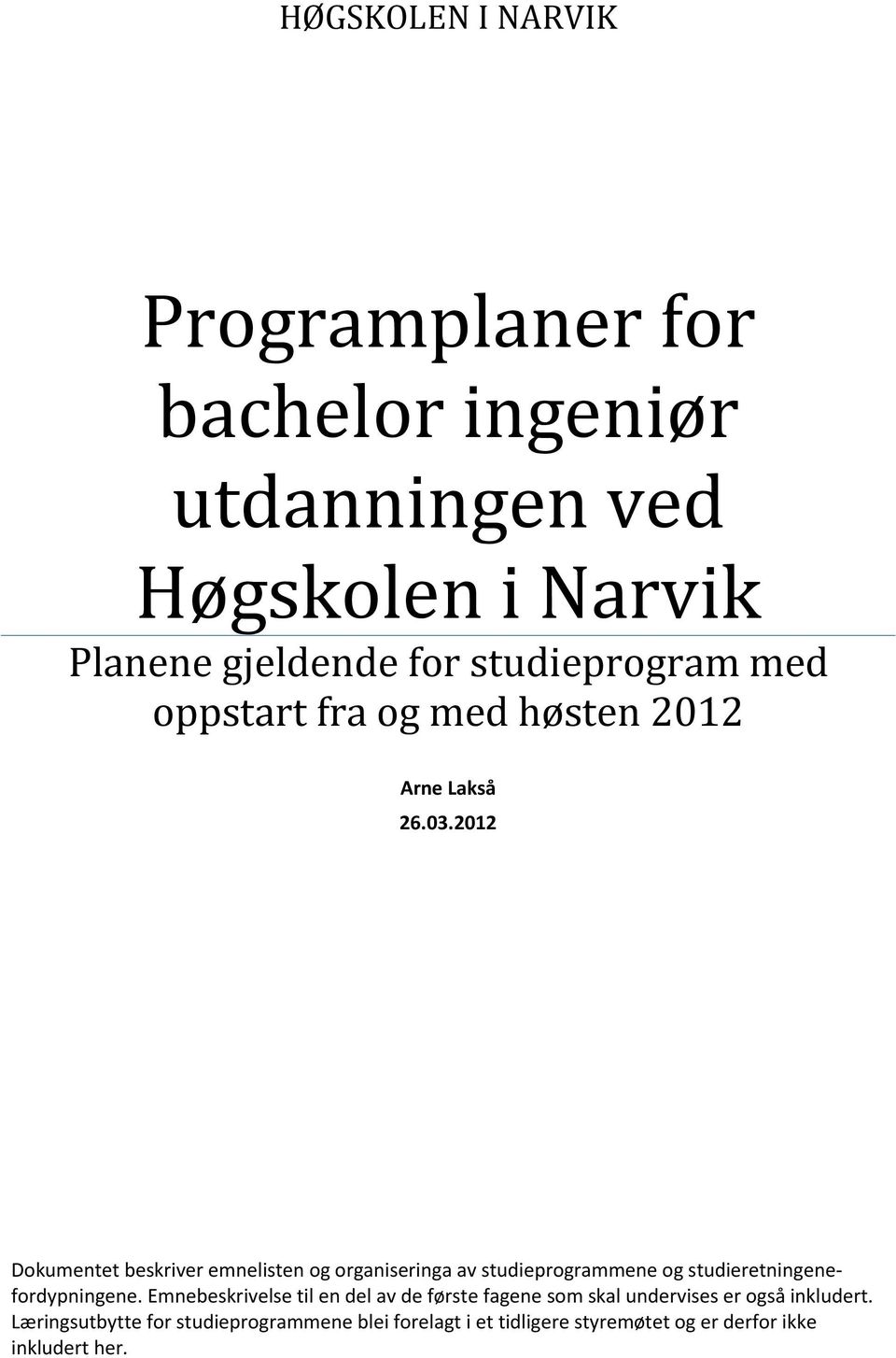 2012 Dokumentet beskriver emnelisten og organiseringa av studieprogrammene og studieretningenefordypningene.