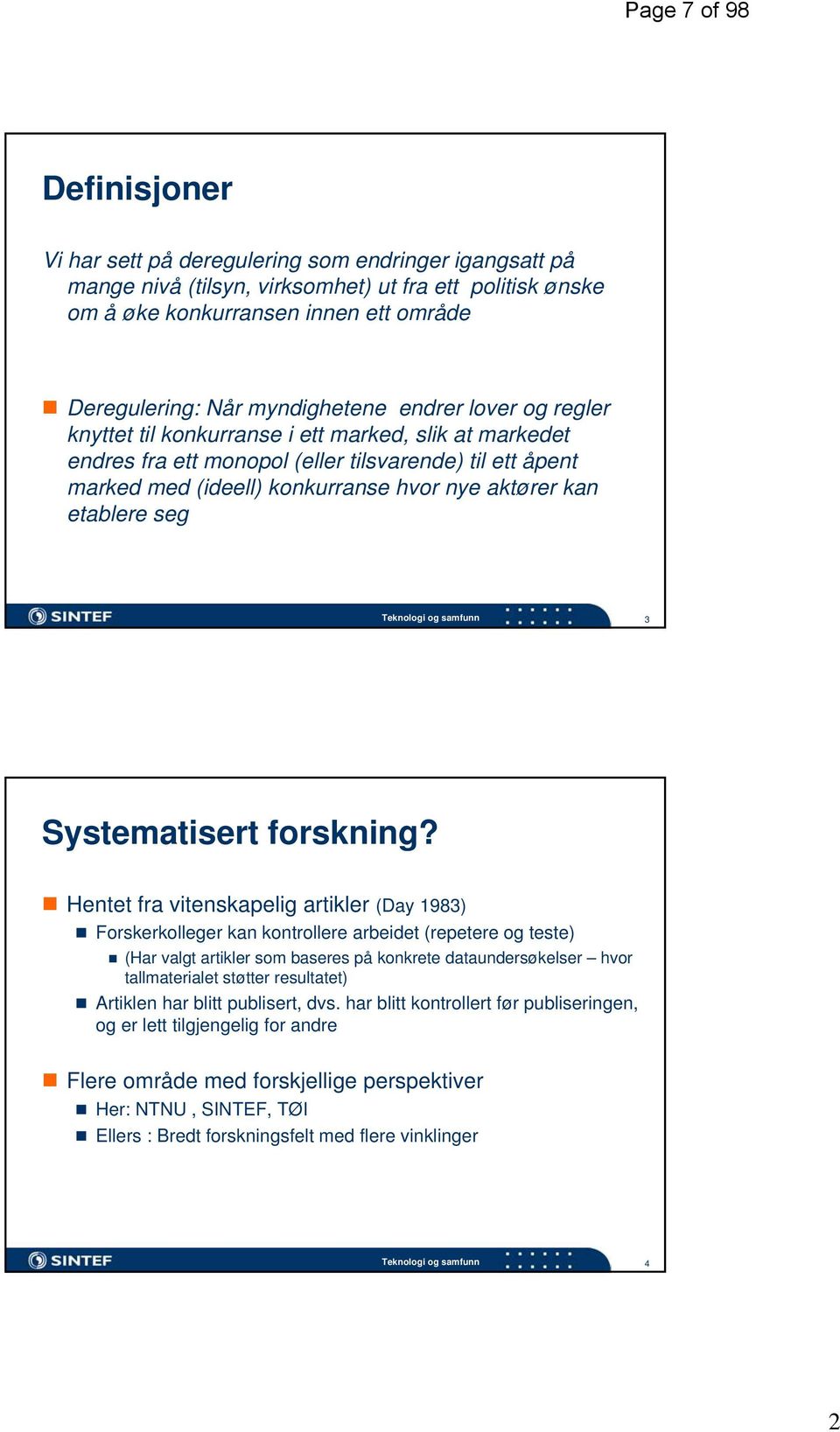 kan etablere seg Teknologi og samfunn 3 Systematisert forskning?