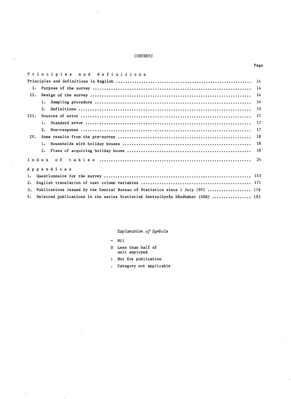 Plans of acquiring holiday house 18 Index of tables 4 Appendices 1. Questionnaire for the survey 15. English translation of text column variables 171.