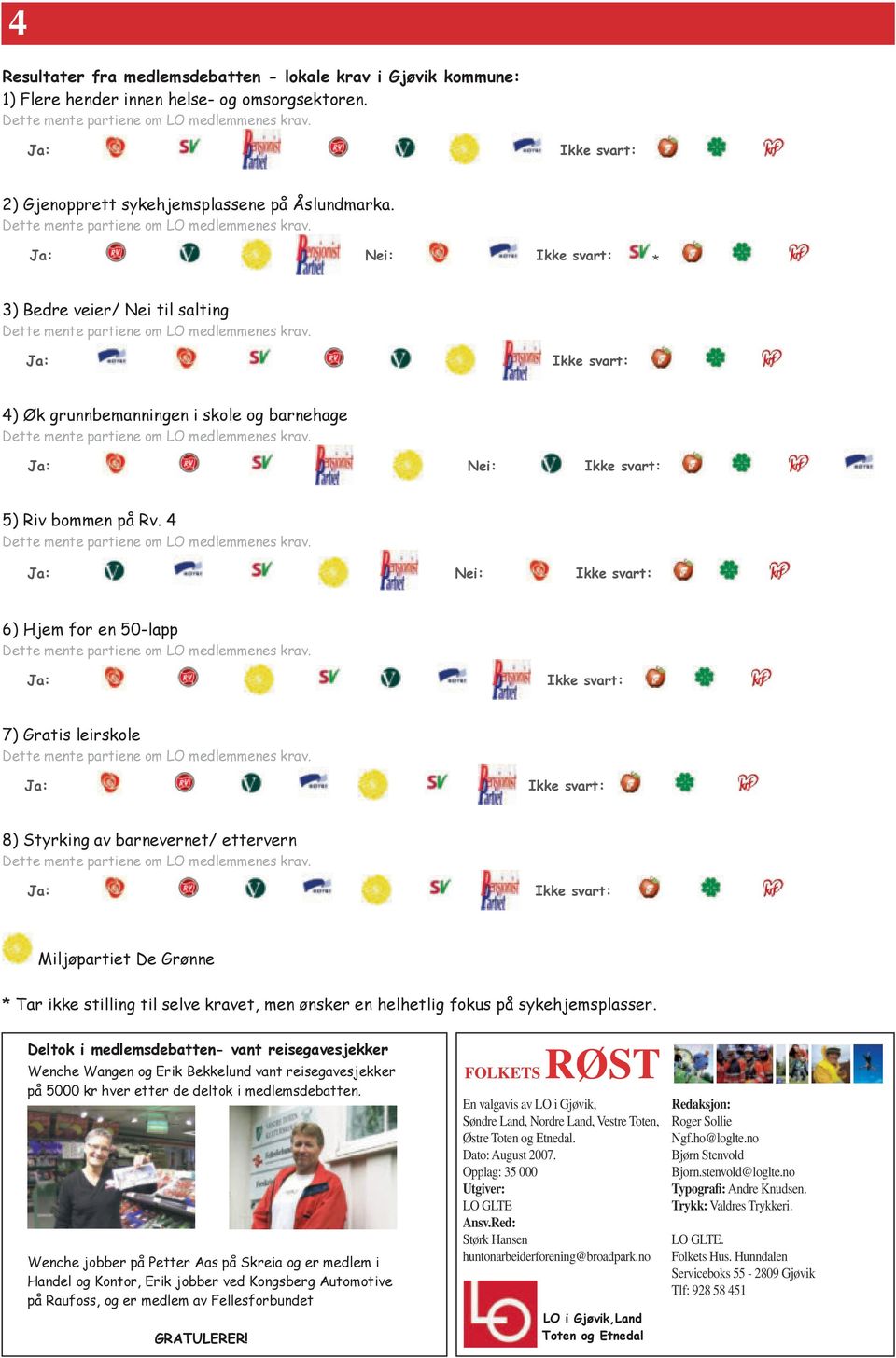 no 2007 Redaksjon: Roger Sollie Ngf.ho@loglte.no Bjørn Stenvold Bjorn.stenvold@loglte.