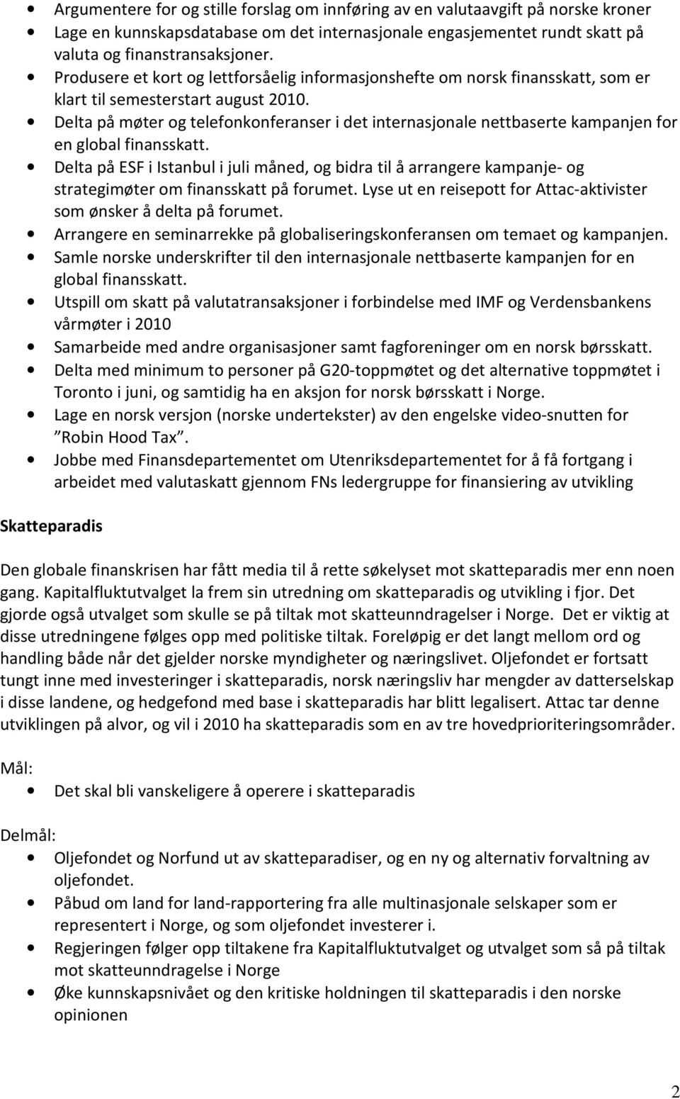 Delta på møter og telefonkonferanser i det internasjonale nettbaserte kampanjen for en global finansskatt.