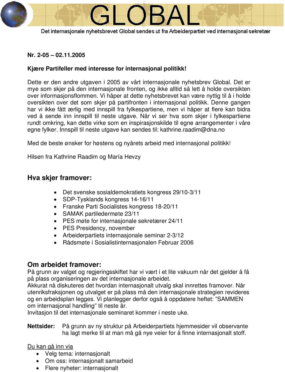 Vi håper at dette nyhetsbrevet kan være nyttig til å i holde oversikten over det som skjer på partifronten i internasjonal politikk.