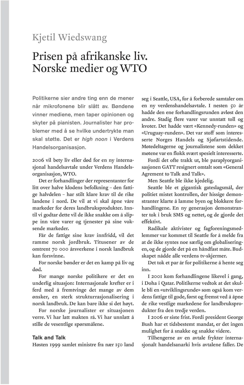 2006 vil bety liv eller død for en ny internasjonal handelsavtale under Verdens Handelsorganisasjon, WTO.