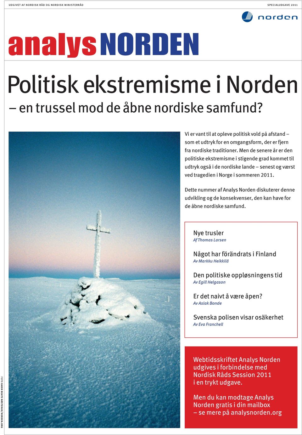 Men de senere år er den politiske ekstremisme i stigende grad kommet til udtryk også i de nordiske lande senest og værst ved tragedien i Norge i sommeren 2011.