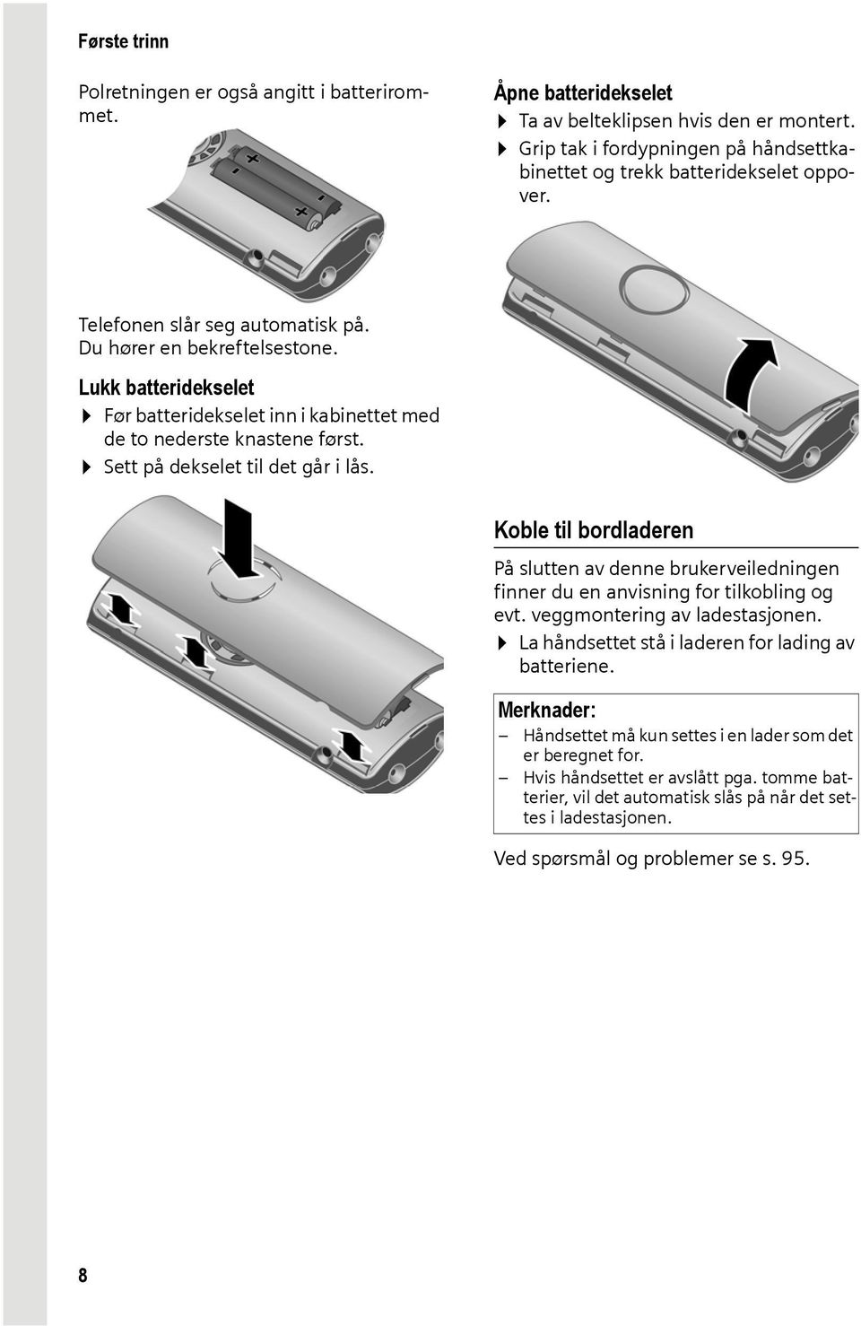 Koble til bordladeren På slutten av denne brukerveiledningen finner du en anvisning for tilkobling og evt. veggmontering av ladestasjonen. La håndsettet stå i laderen for lading av batteriene.