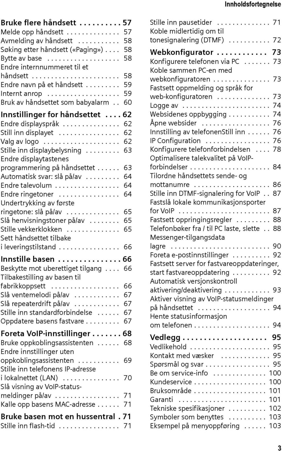 . 60 Innstillinger for håndsettet.... 62 Endre displayspråk............... 62 Still inn displayet................ 62 Valg av logo.................... 62 Stille inn displaybelysning.