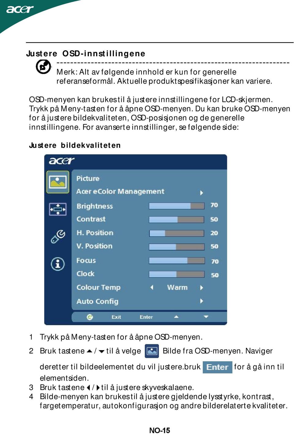 Du kan bruke OSD-menyen for å justere bildekvaliteten, OSD-posisjonen og de generelle innstillingene.