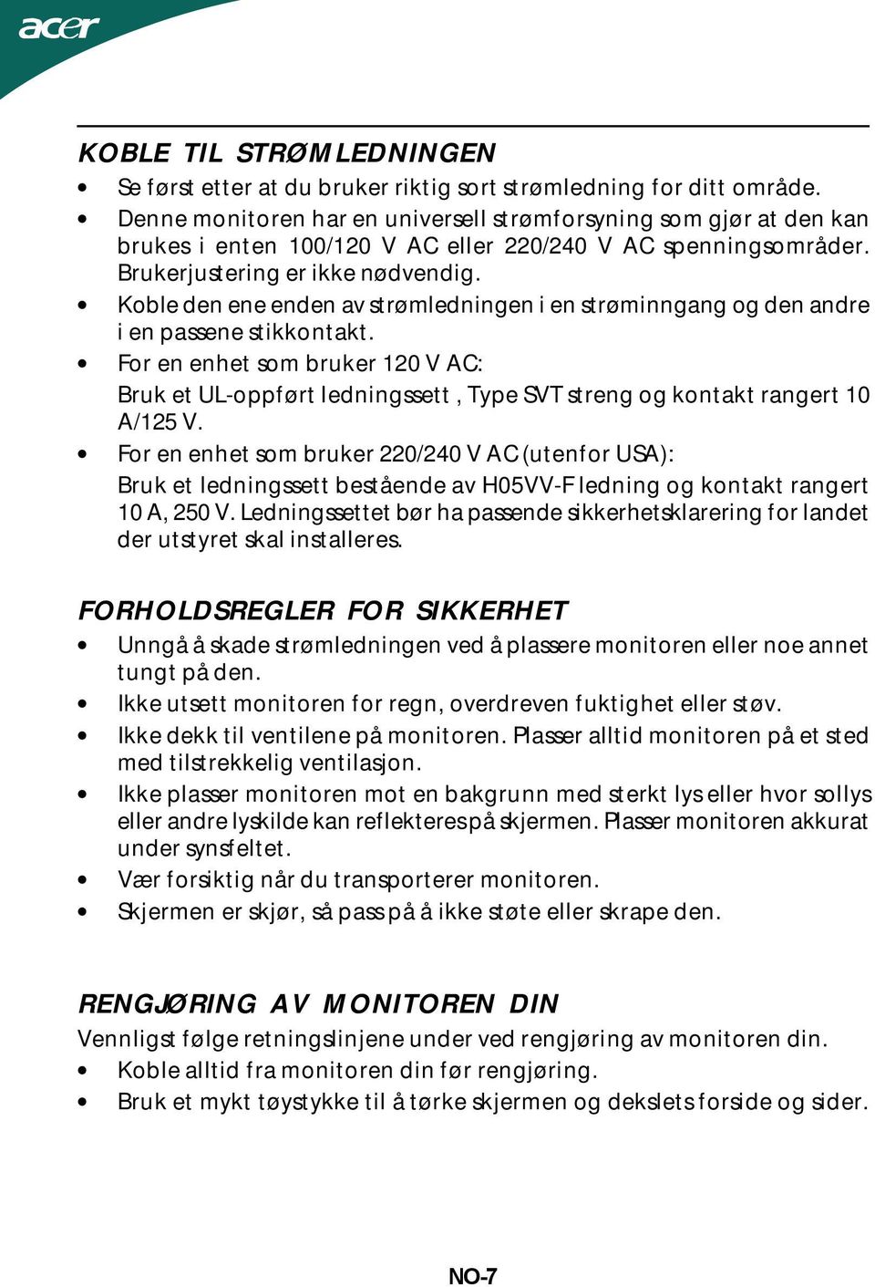 Koble den ene enden av strømledningen i en strøminngang og den andre i en passene stikkontakt.