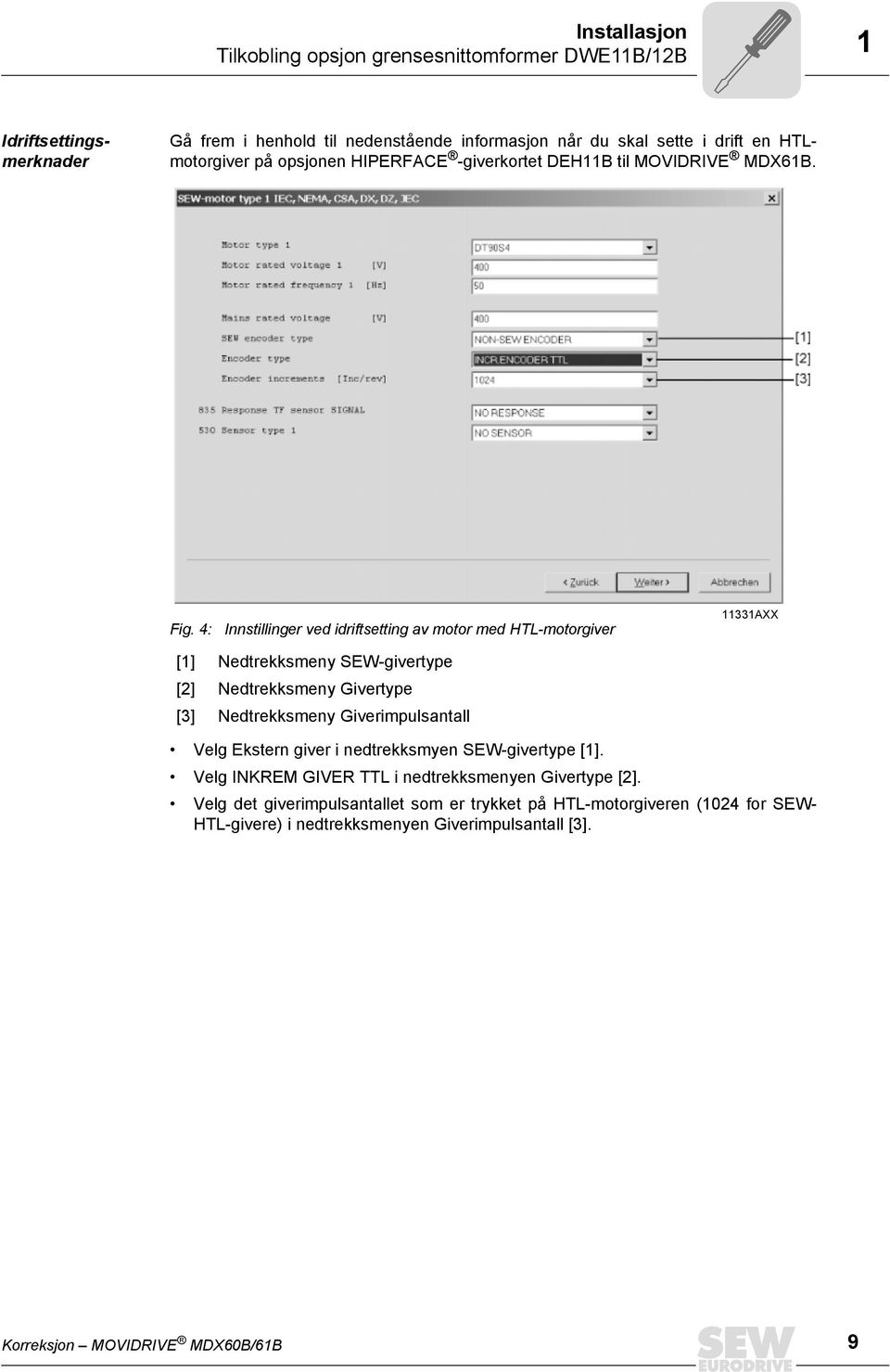 4: Innstillinger ved idriftsetting av motor med HTL-motorgiver 33AXX [] Nedtrekksmeny SEW-givertype [2] Nedtrekksmeny Givertype [3] Nedtrekksmeny Giverimpulsantall Velg