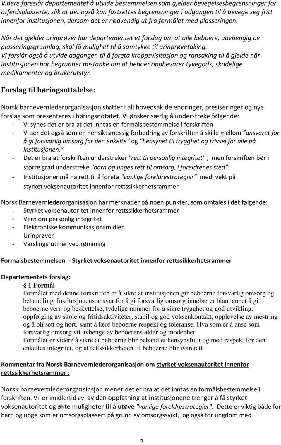 Når det gjelder urinprøver har departementet et forslag om at alle beboere, uavhengig av plasseringsgrunnlag, skal få mulighet til å samtykke til urinprøvetaking.