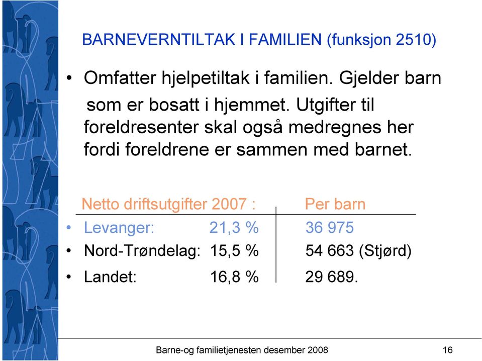 Utgifter til foreldresenter skal også medregnes her fordi foreldrene er sammen med barnet.