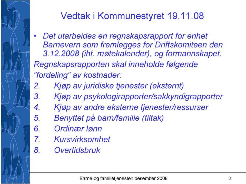 Kjøp av juridiske tjenester (eksternt) 3. Kjøp av psykologirapporter/sakkyndigrapporter 4.