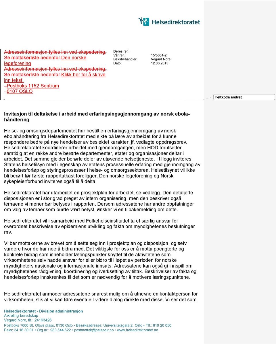2015 Feltkode endret Invitasjon til deltakelse i arbeid med erfaringsingsgjennomgang av norsk ebolahåndtering Helse- og omsorgsdepartementet har bestilt en erfaringsgjennomgang av norsk