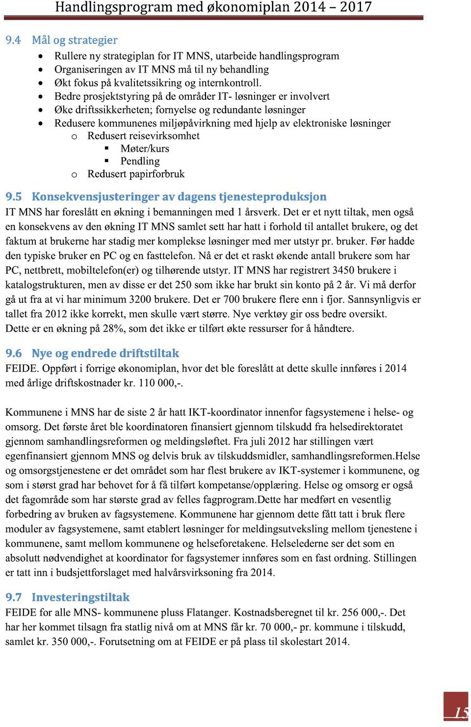 Bedreprosjektstyring pådeområderit- løsningerer involvert Økedriftssikkerheten;fornyelseog redundanteløsninger Reduserekommunenesmiljøpåvirkningmedhjelp av elektroniskeløsninger o