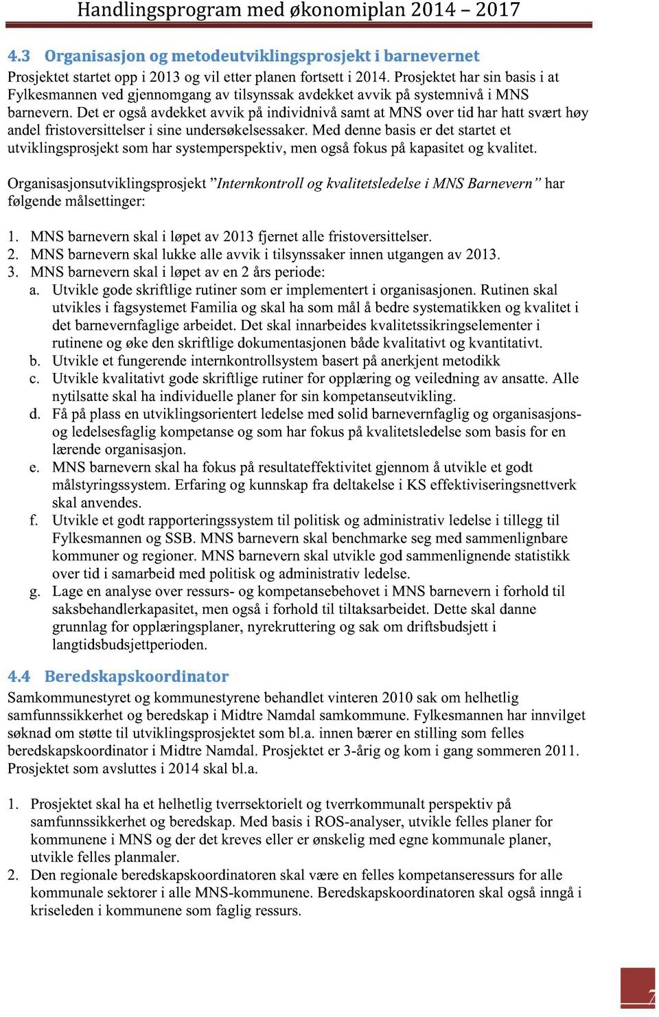 det er ogsåavdekketavvik påindividnivå samtat MNS overtid harha t sværthøy andelfristoversittelseri sineundersøkelsessaker.